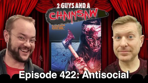 A podcast cover titled "2 Guys and a Chainsaw, Episode 422: Antisocial." It features two smiling men amidst a horror-themed backdrop of a bloodied person holding an axe, diving deep into film analysis with echoes of media nostalgia.